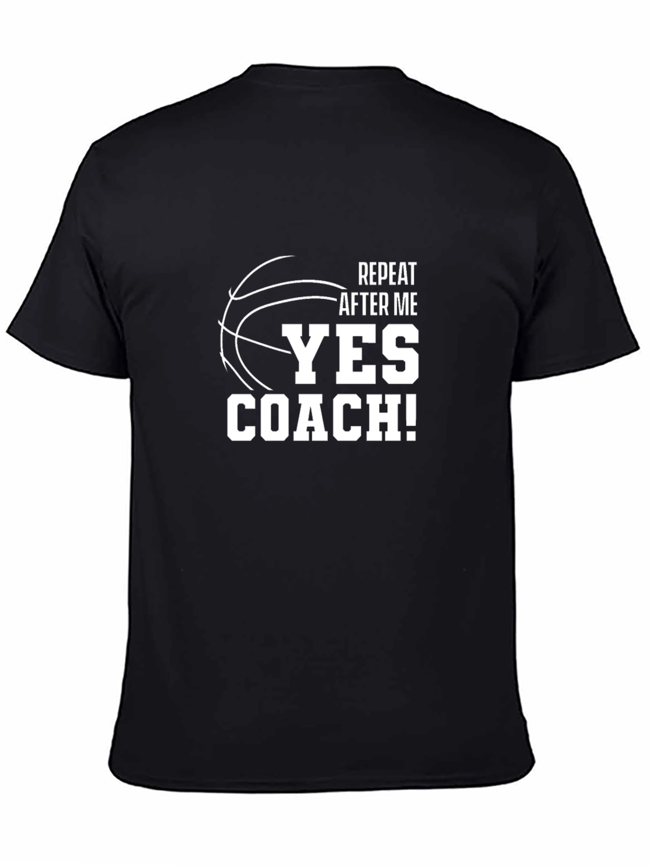 Basketball Coach T-Shirt - Repeat After Me Yes Coach!