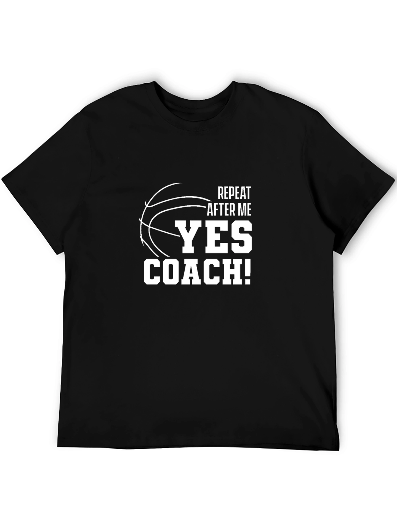 Basketball Coach T-Shirt - Repeat After Me Yes Coach!
