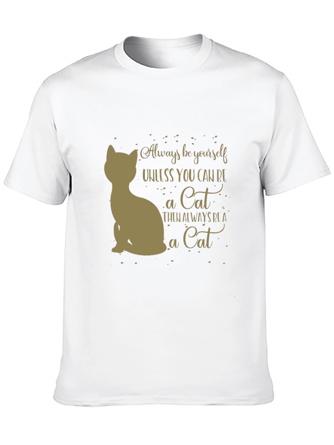 Always Be A Cat T-Shirt - Unisex Graphic Tee