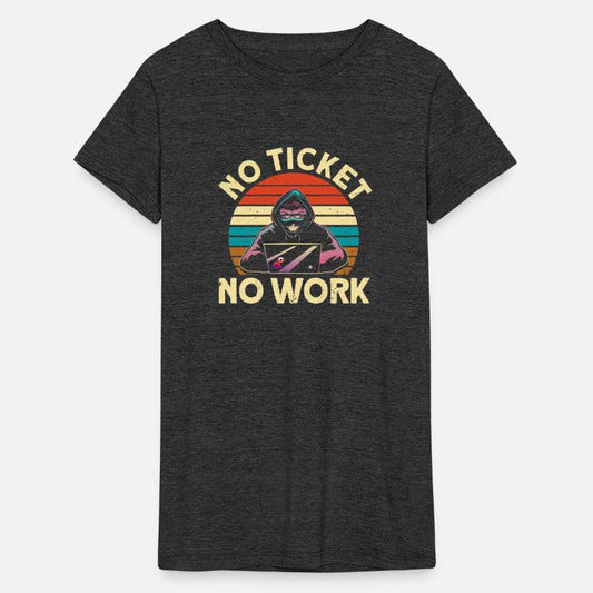 No Ticket No Work It Tech Support Nerds Geek