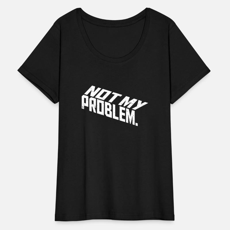 Not My Problem Funny Sarcastic Saying Humor Joke