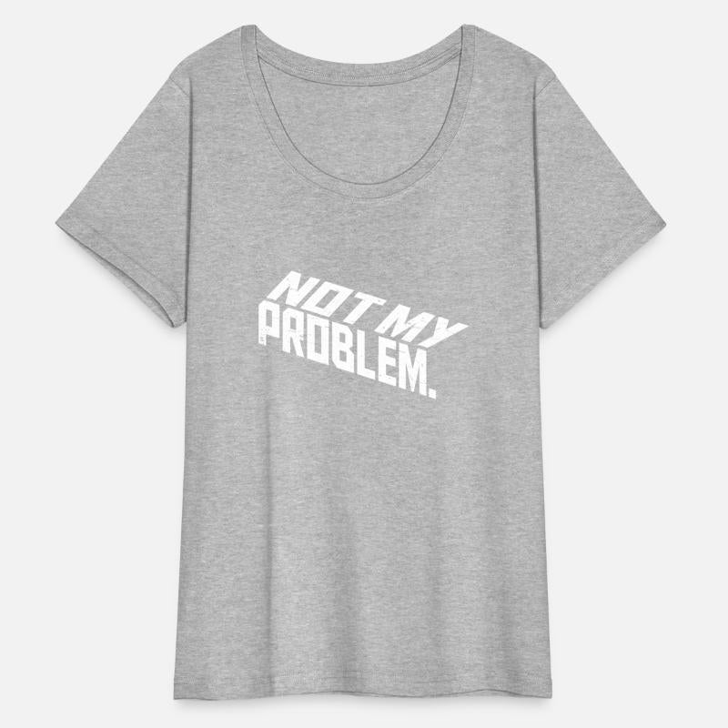 Not My Problem Funny Sarcastic Saying Humor Joke