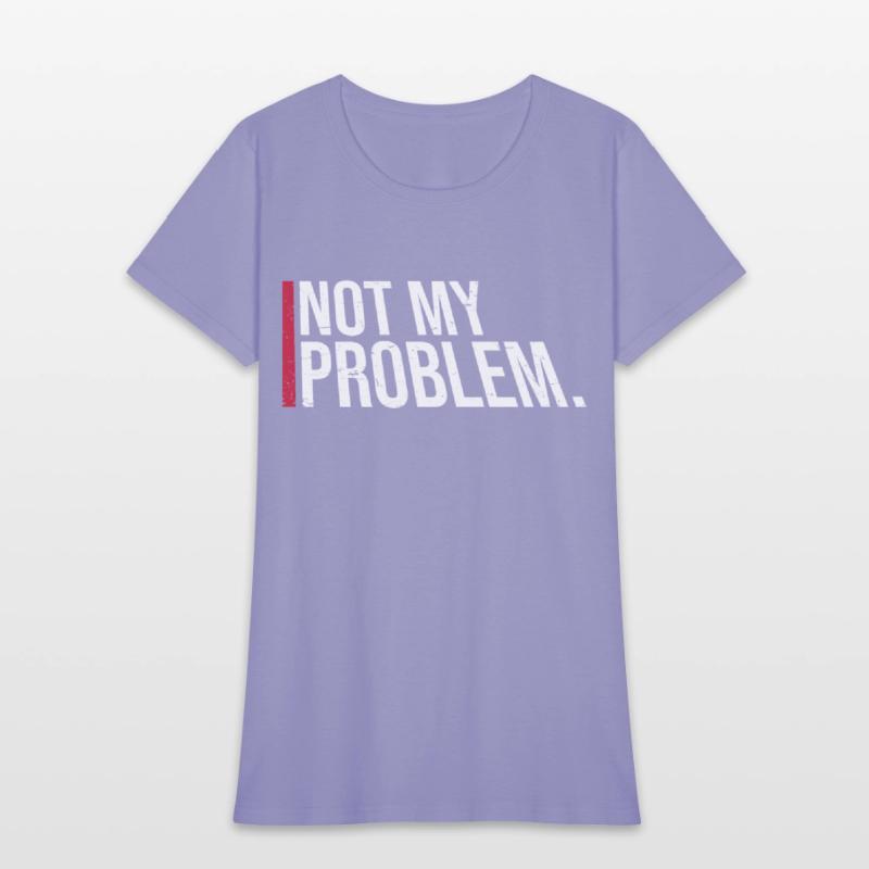 Not My Problem Funny Sarcastic Saying Humor Joke