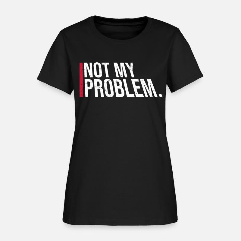 Not My Problem Funny Sarcastic Saying Humor Joke