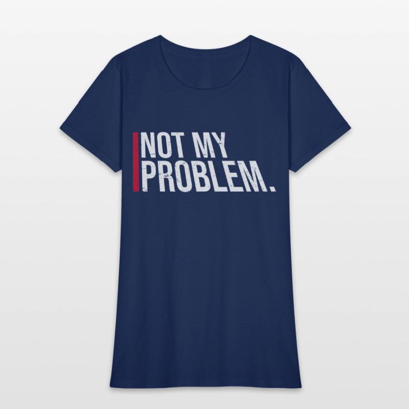 Not My Problem Funny Sarcastic Saying Humor Joke