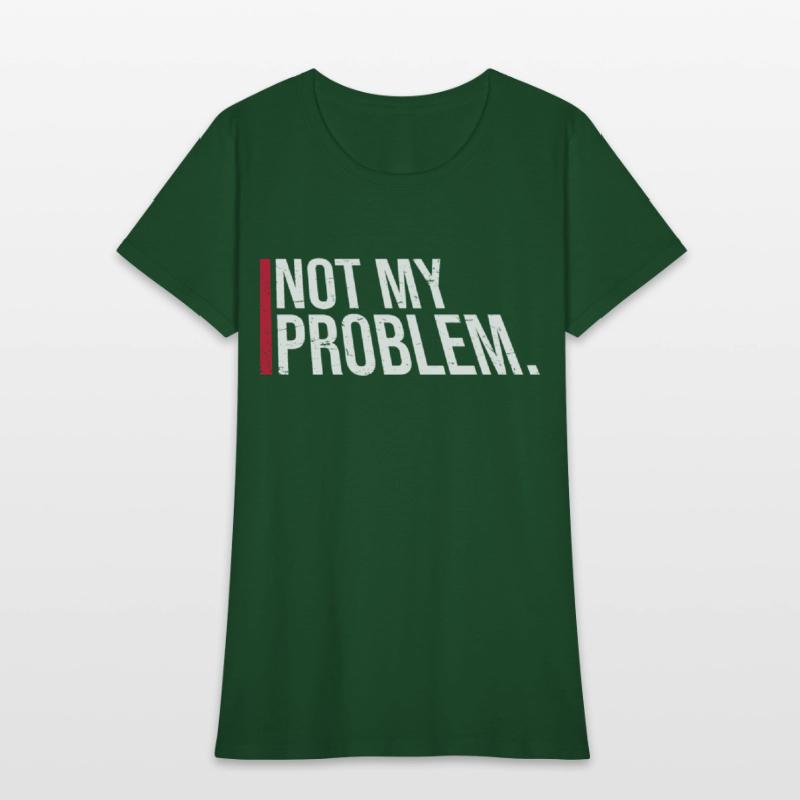 Not My Problem Funny Sarcastic Saying Humor Joke