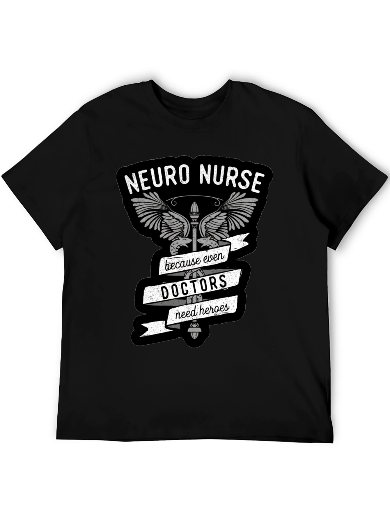 Neuro Nurse T-Shirt: Doctors Need Heroes Too!