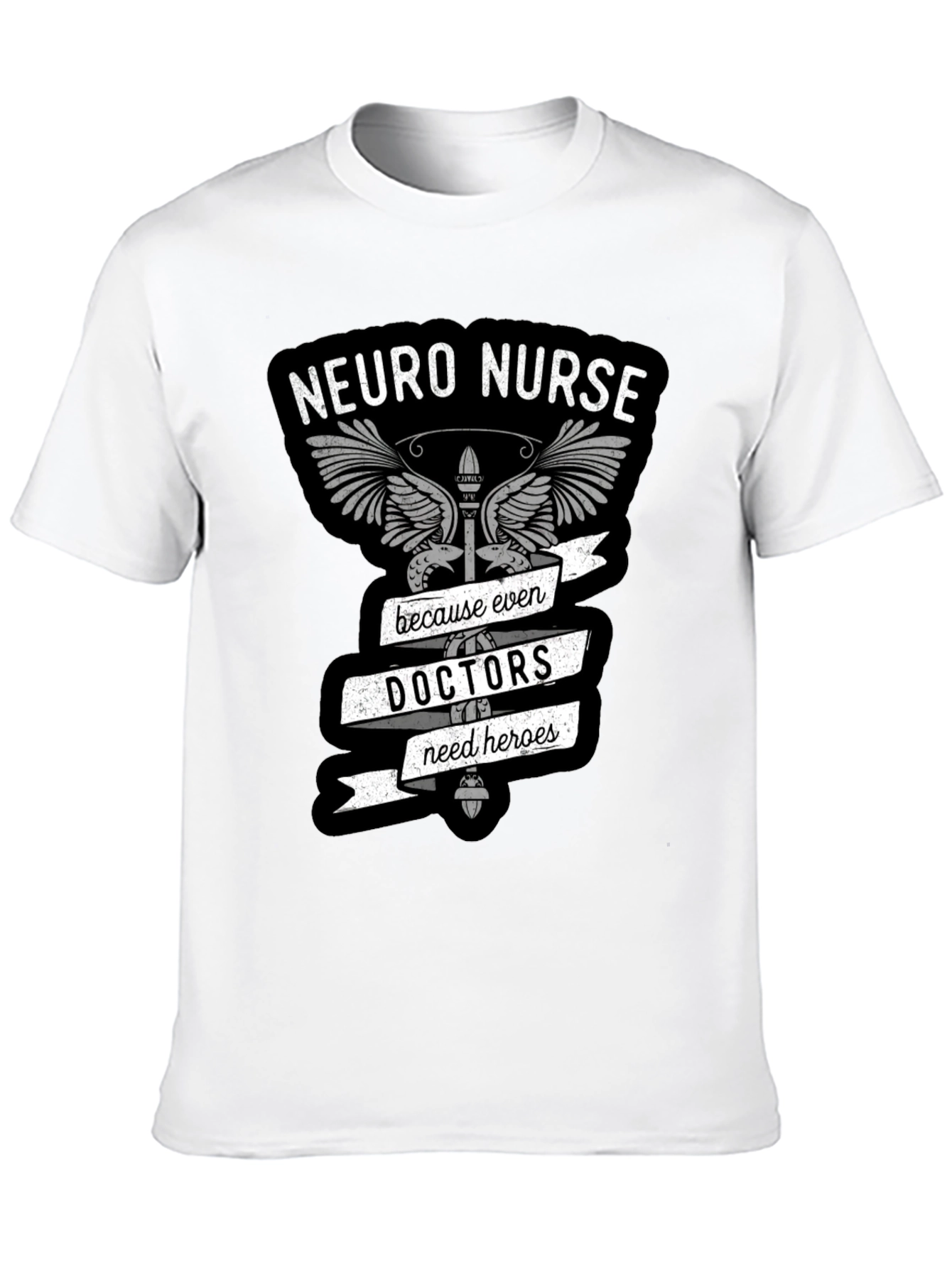 Neuro Nurse T-Shirt: Doctors Need Heroes Too!