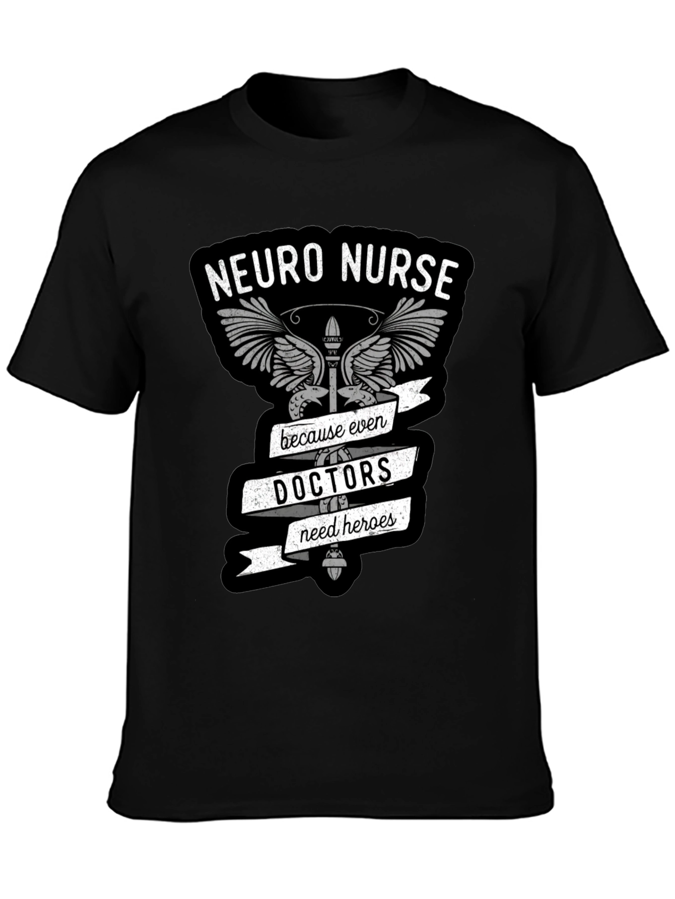 Neuro Nurse T-Shirt: Doctors Need Heroes Too!