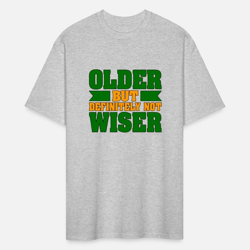 Old Person Humor Older Definitely Not Wiser