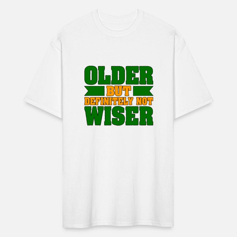 Old Person Humor Older Definitely Not Wiser