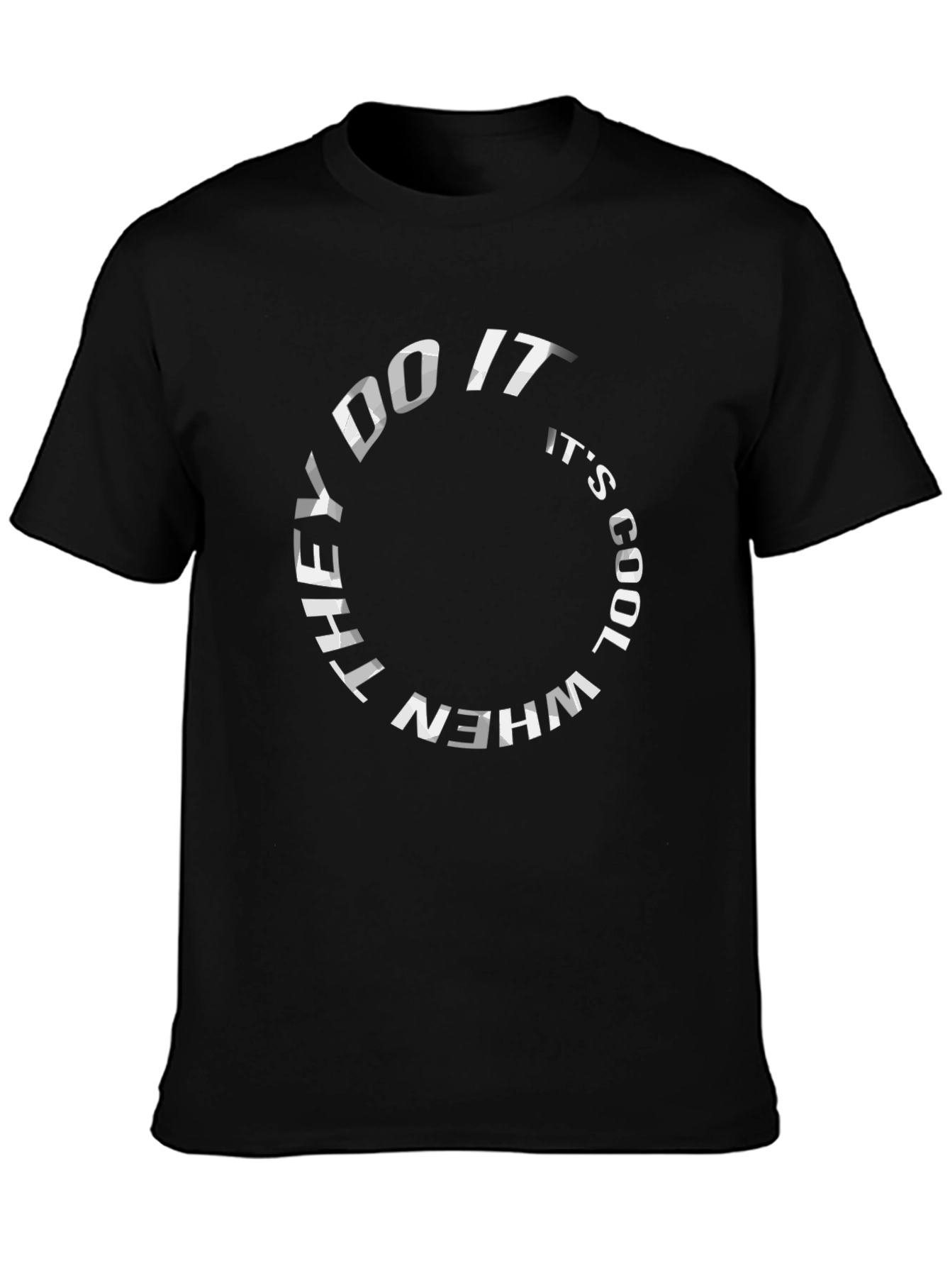 They Do It Its Cool T-Shirt - Graphic Tee