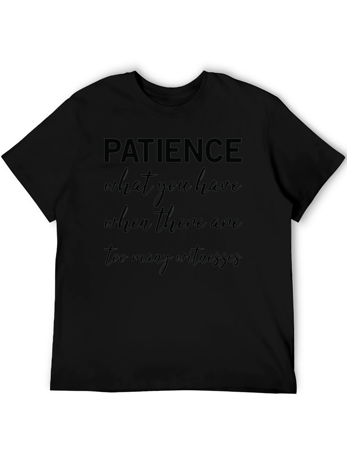 Patience Graphic T-Shirt Funny Slogan Tee