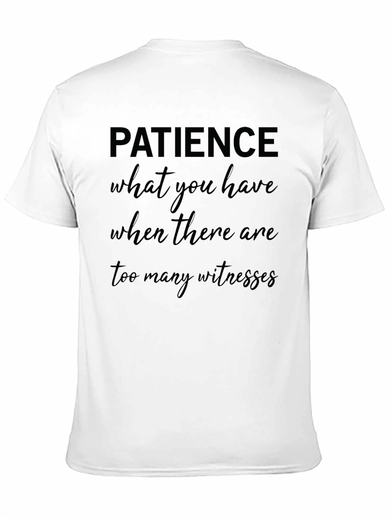 Patience Graphic T-Shirt Funny Slogan Tee