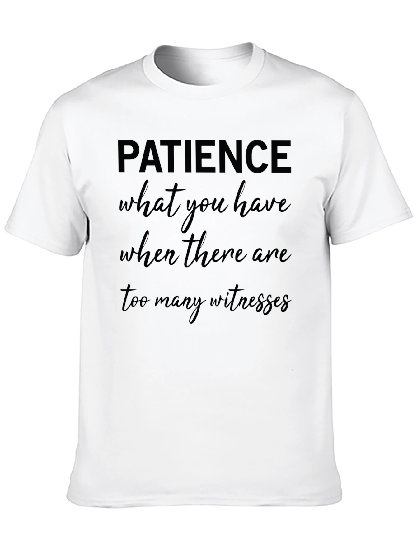 Patience Graphic T-Shirt Funny Slogan Tee