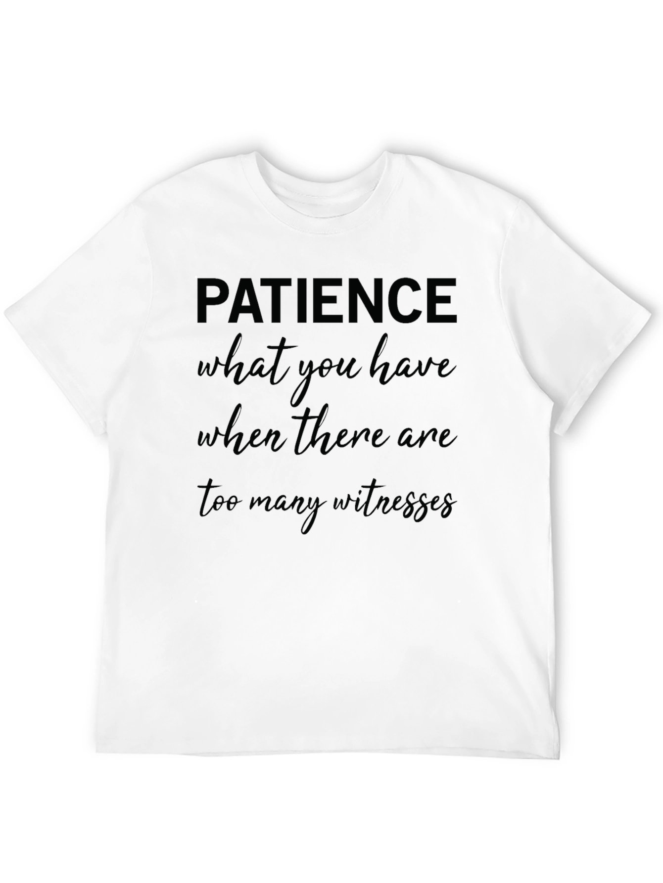 Patience Graphic T-Shirt Funny Slogan Tee