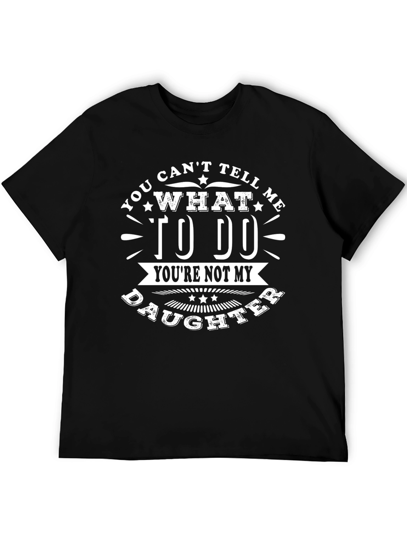 You Cant Tell Me What to Do T-Shirt