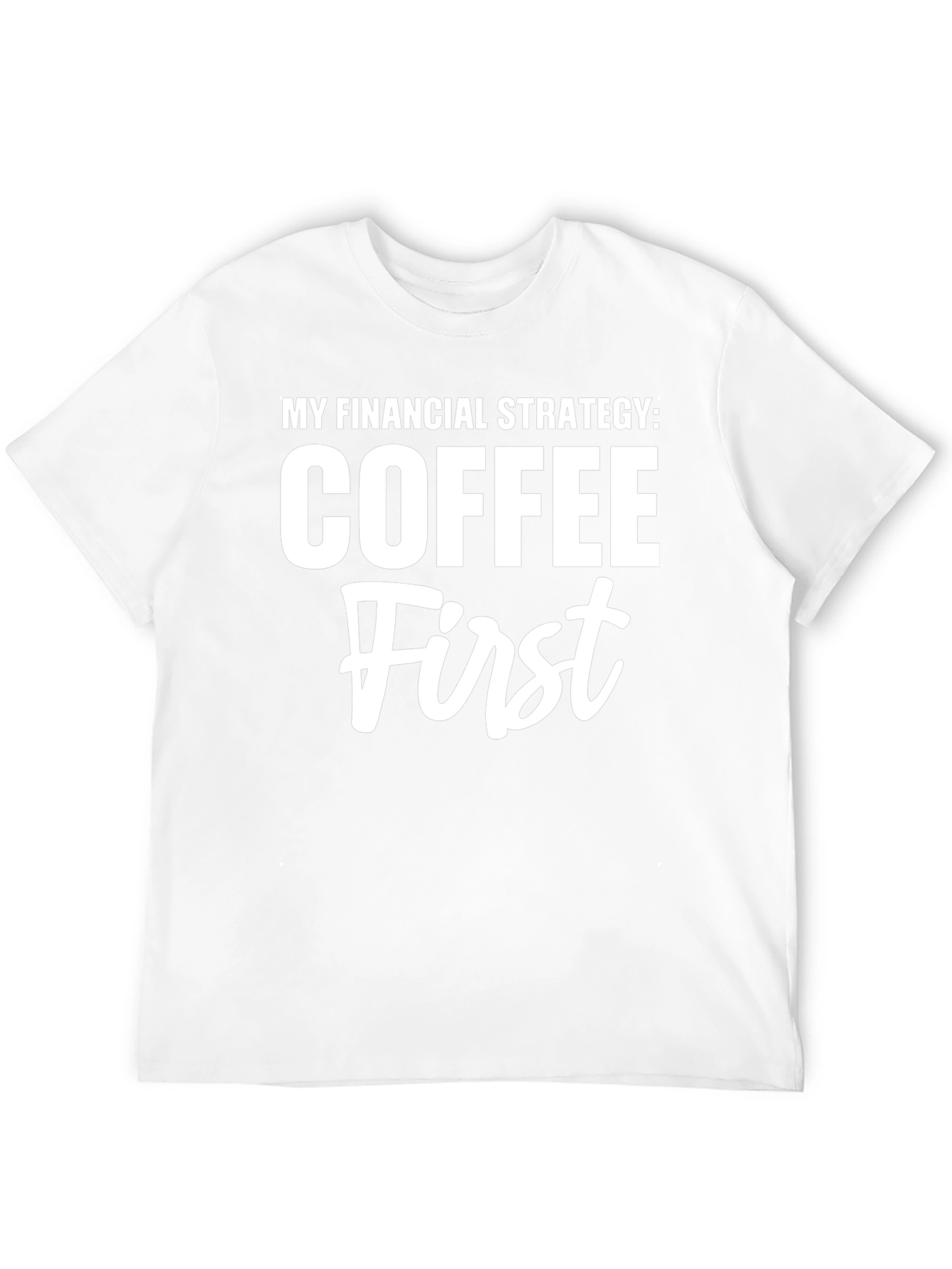 Coffee First T-Shirt Funny Financial Strategy Tee
