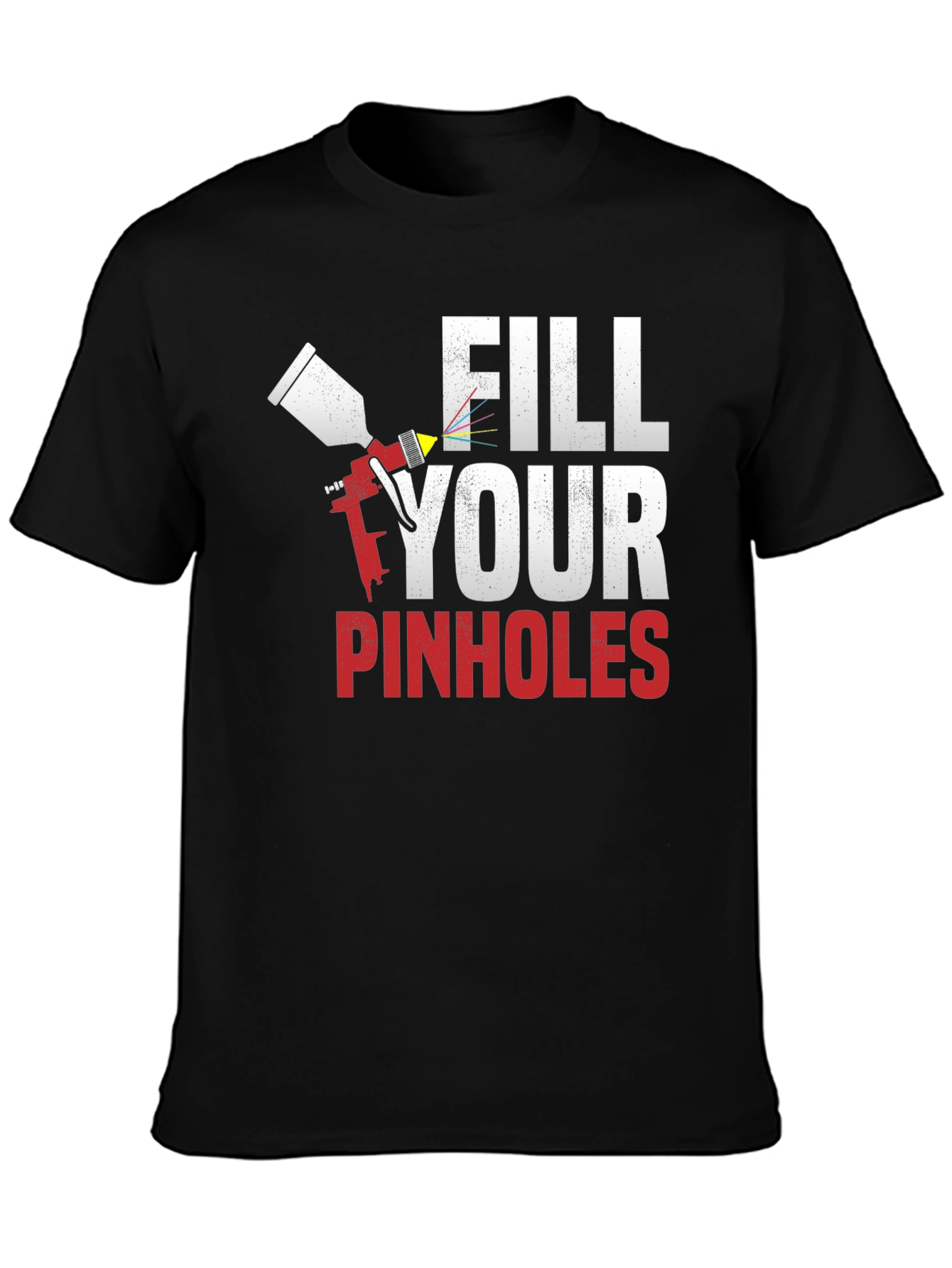 Fill Your Pinholes T-Shirt - Auto Body Paint