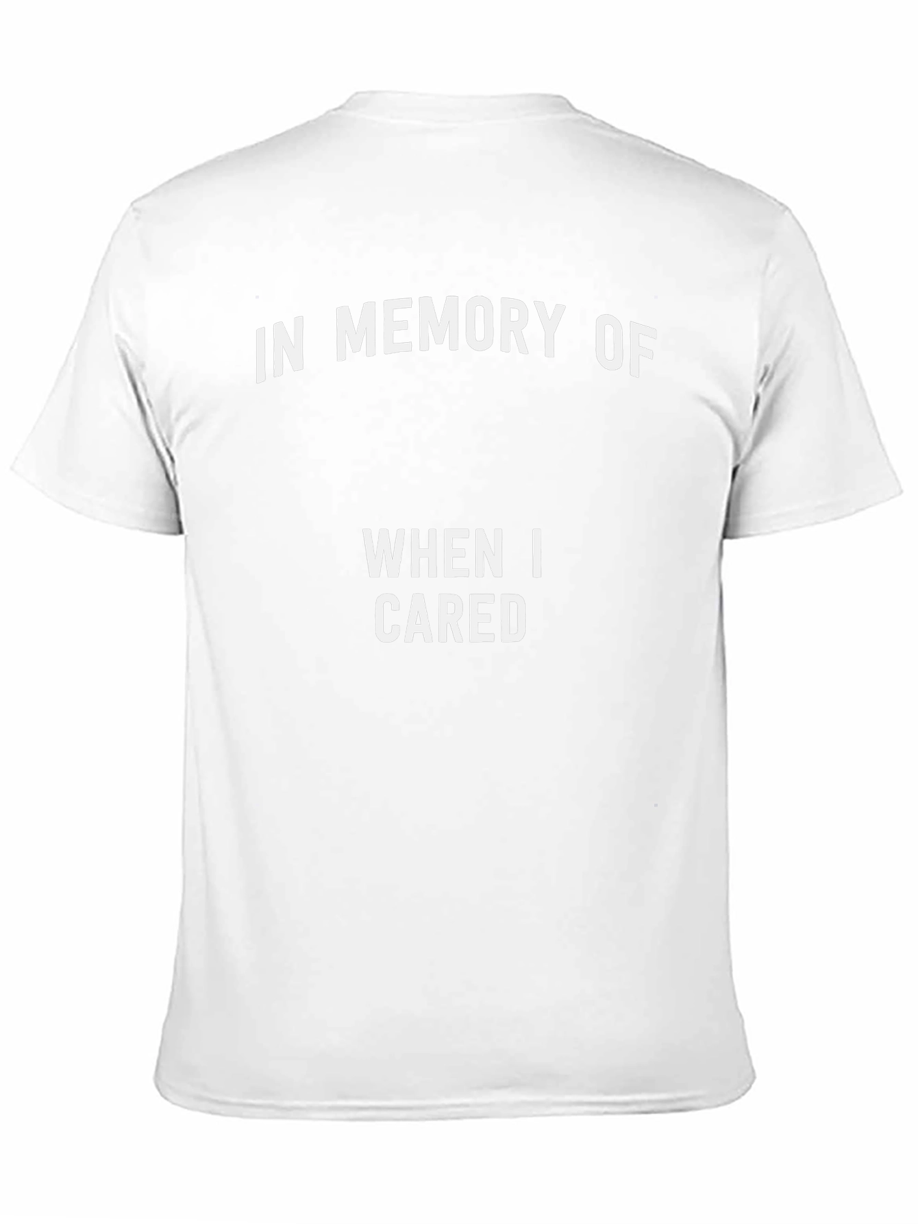 In Memory Of When I Cared T-Shirt