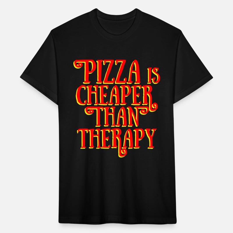 PIZZA IS CHEAPER THAN THERAPY