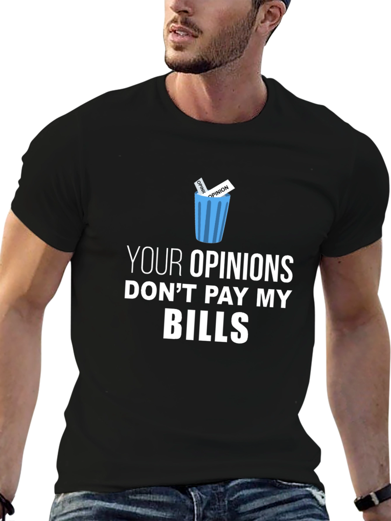 Your Opinions Dont Pay My Bills T-Shirt