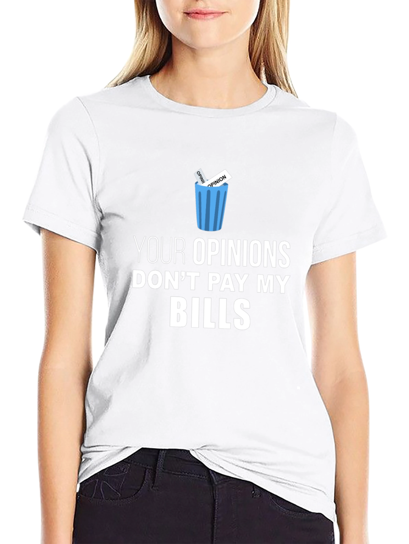 Your Opinions Dont Pay My Bills T-Shirt