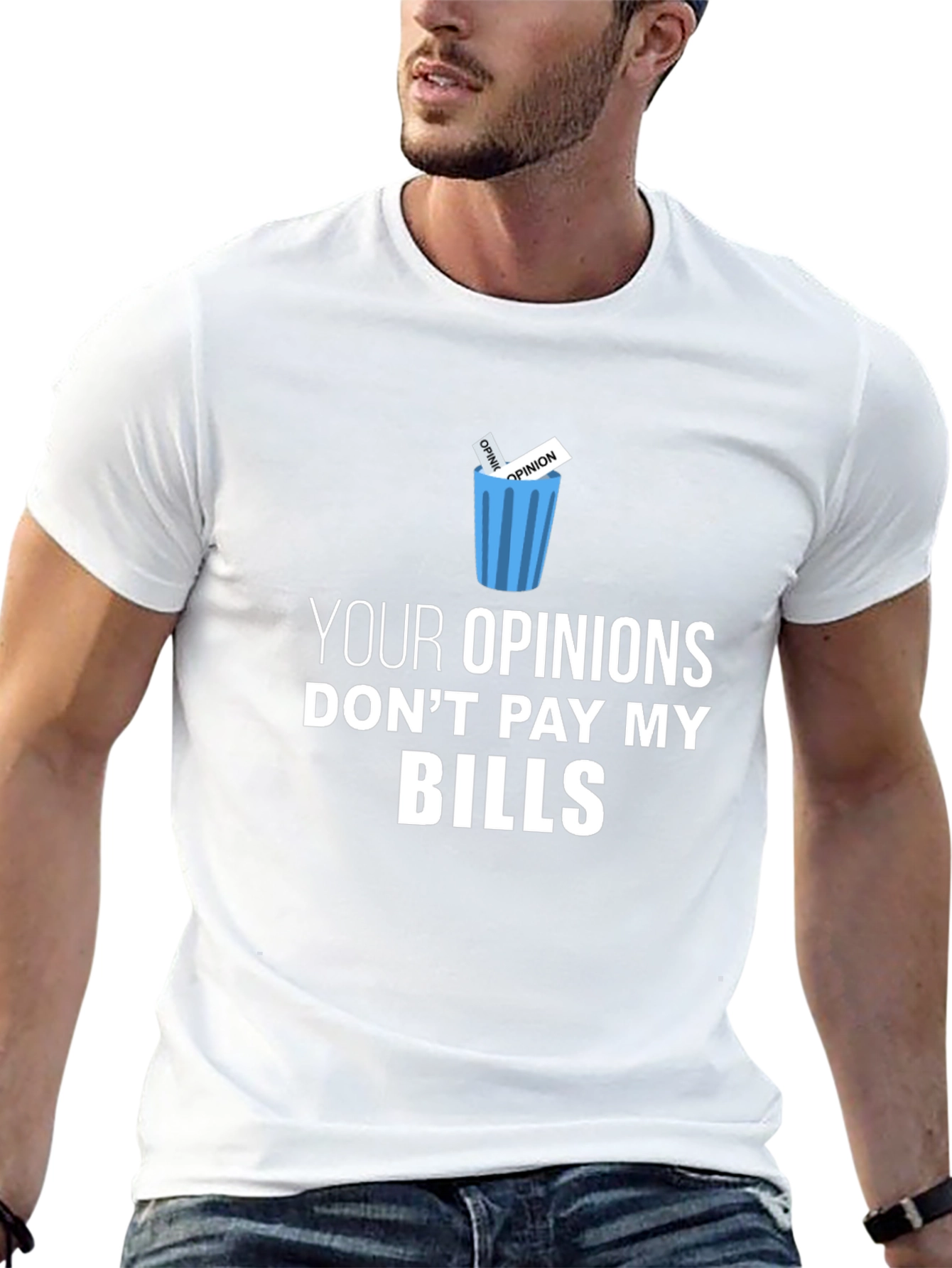 Your Opinions Dont Pay My Bills T-Shirt