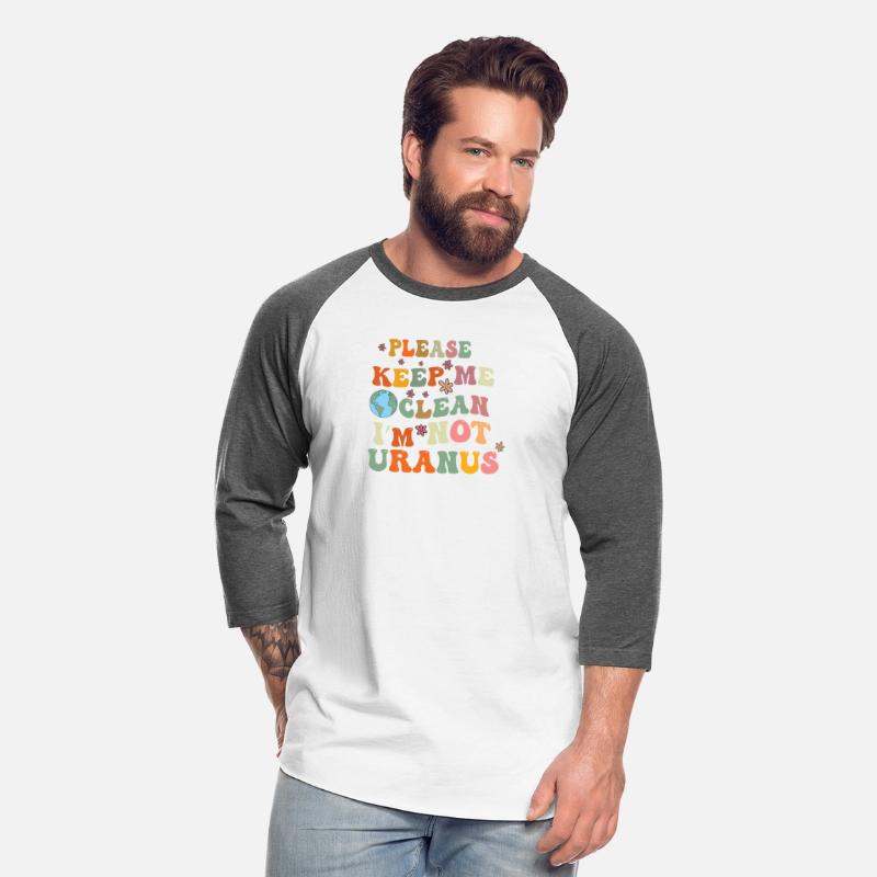Please Keep Me Clean I am Not Uranus shirt