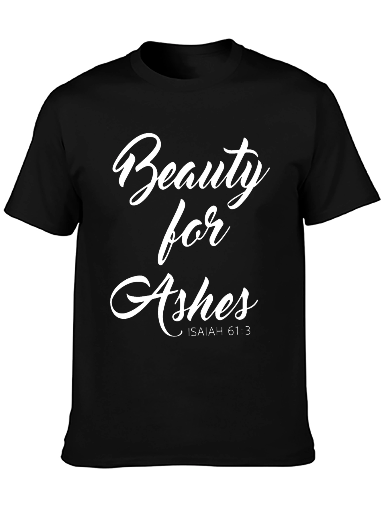 Beauty for Ashes Isaiah 61:3 Graphic Tee