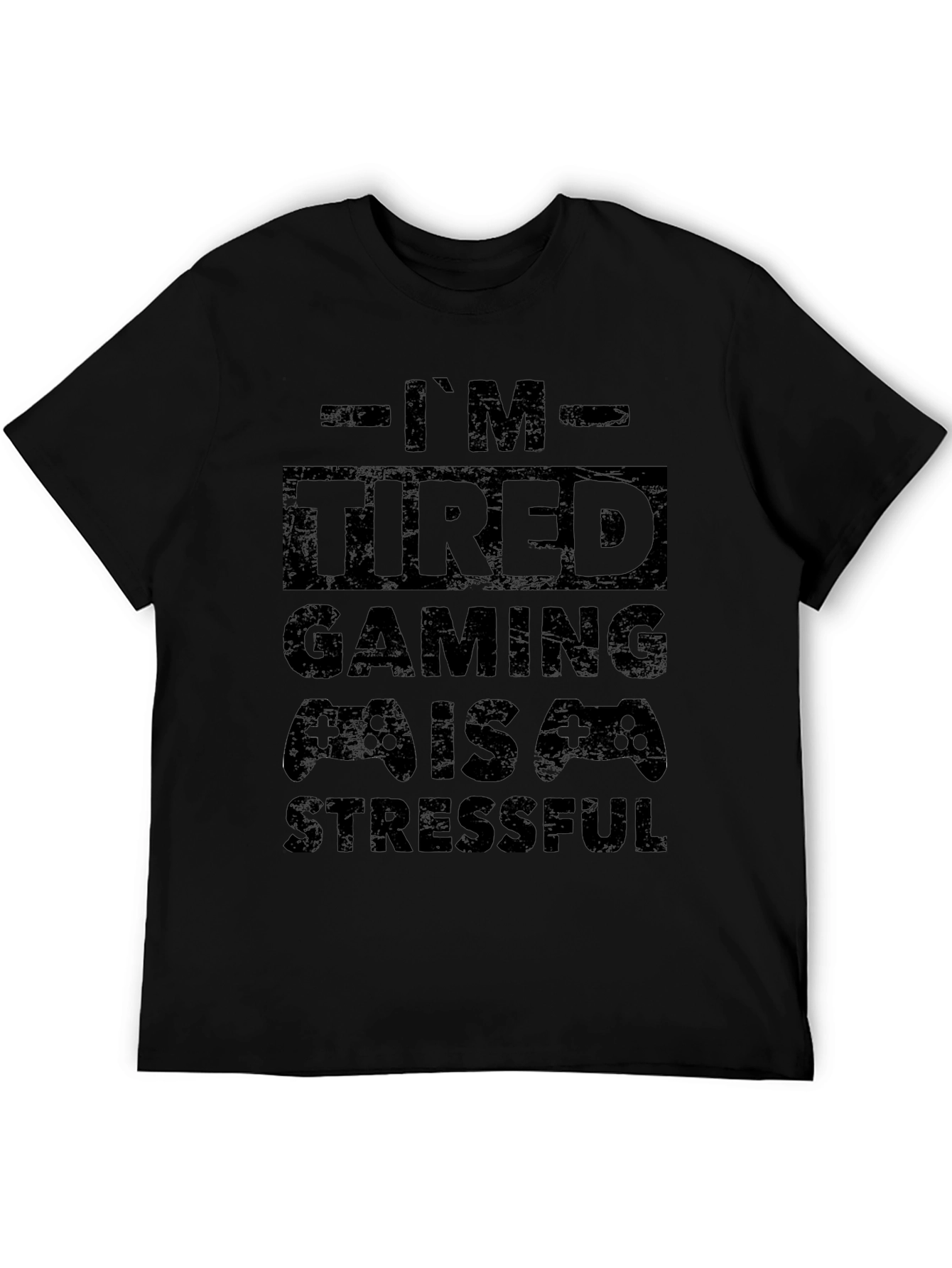 Gamer T-Shirt - Im Tired Gaming is Stressful