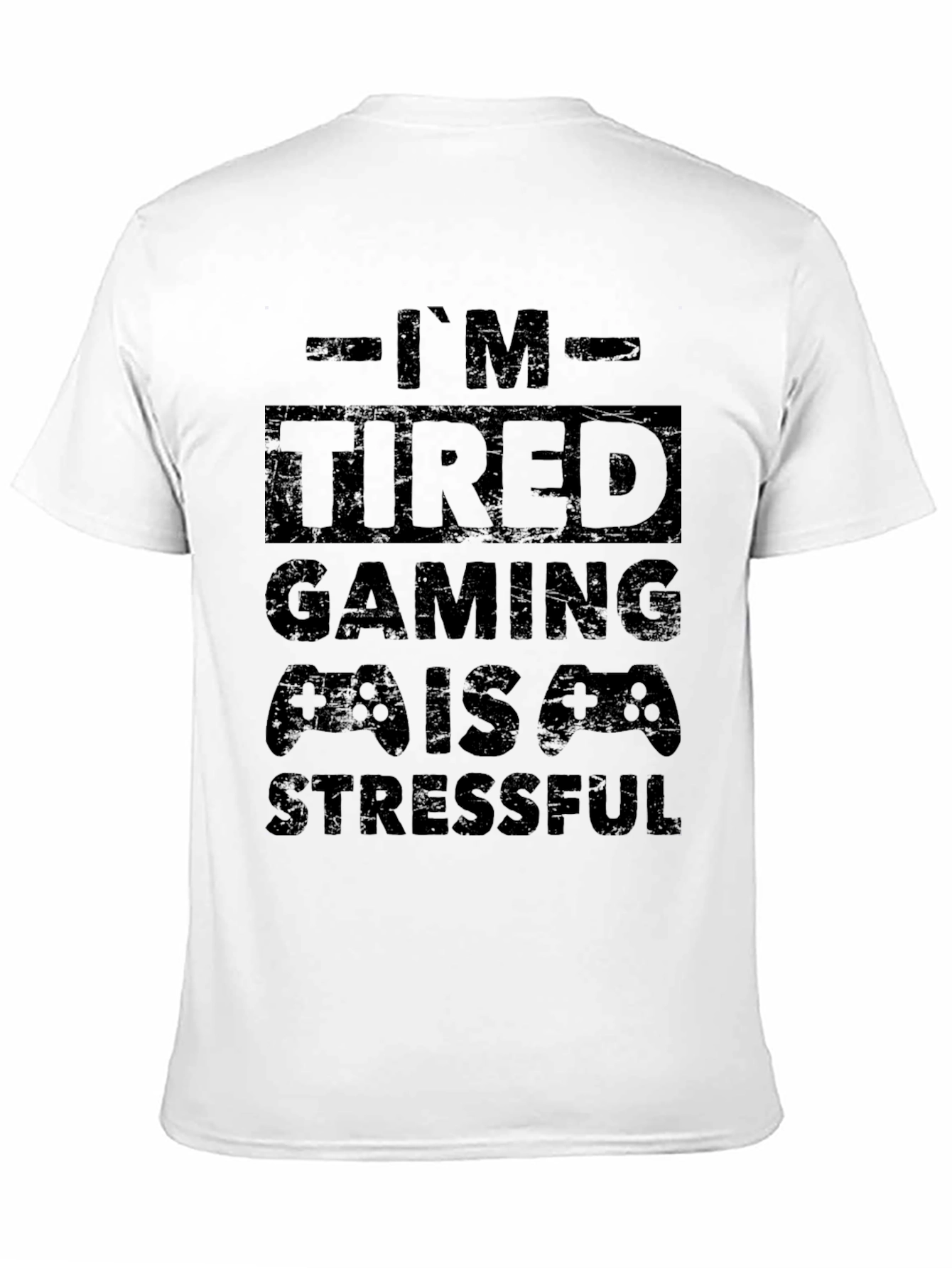 Gamer T-Shirt - Im Tired Gaming is Stressful