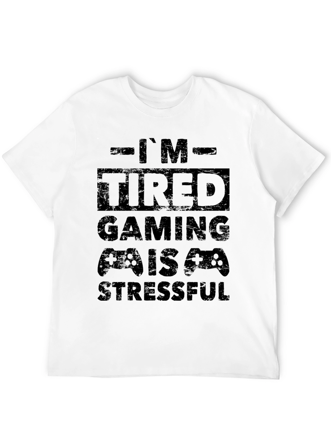 Gamer T-Shirt - Im Tired Gaming is Stressful
