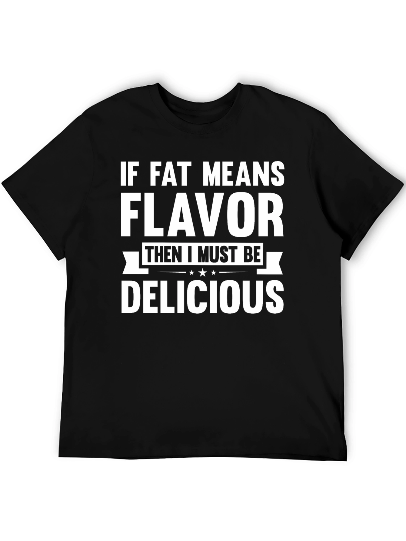 Funny Fat Means Flavor Graphic T-Shirt