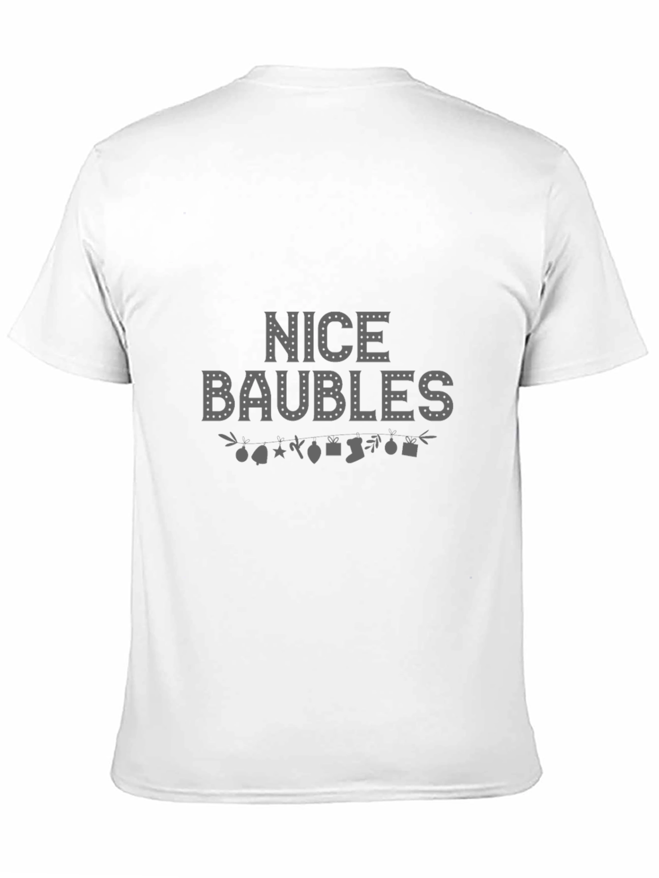 Nice Baubles Christmas T-Shirt - Holiday Festive Tee