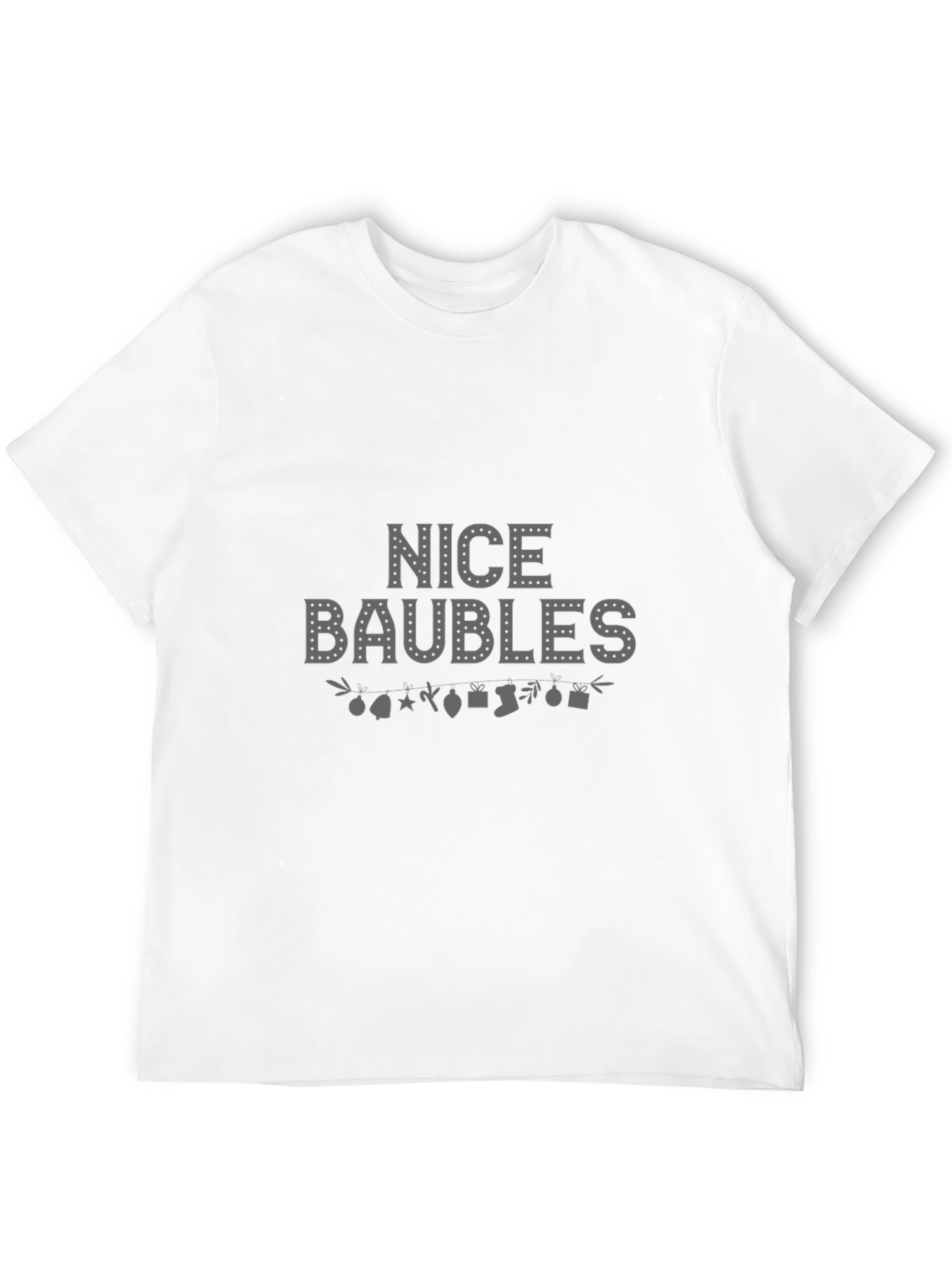 Nice Baubles Christmas T-Shirt - Holiday Festive Tee
