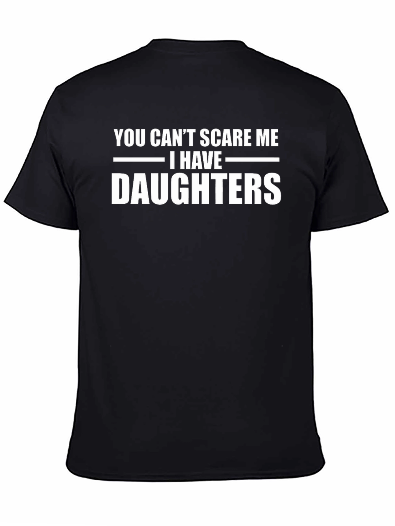 You Cant Scare Me I Have Daughters T-Shirt
