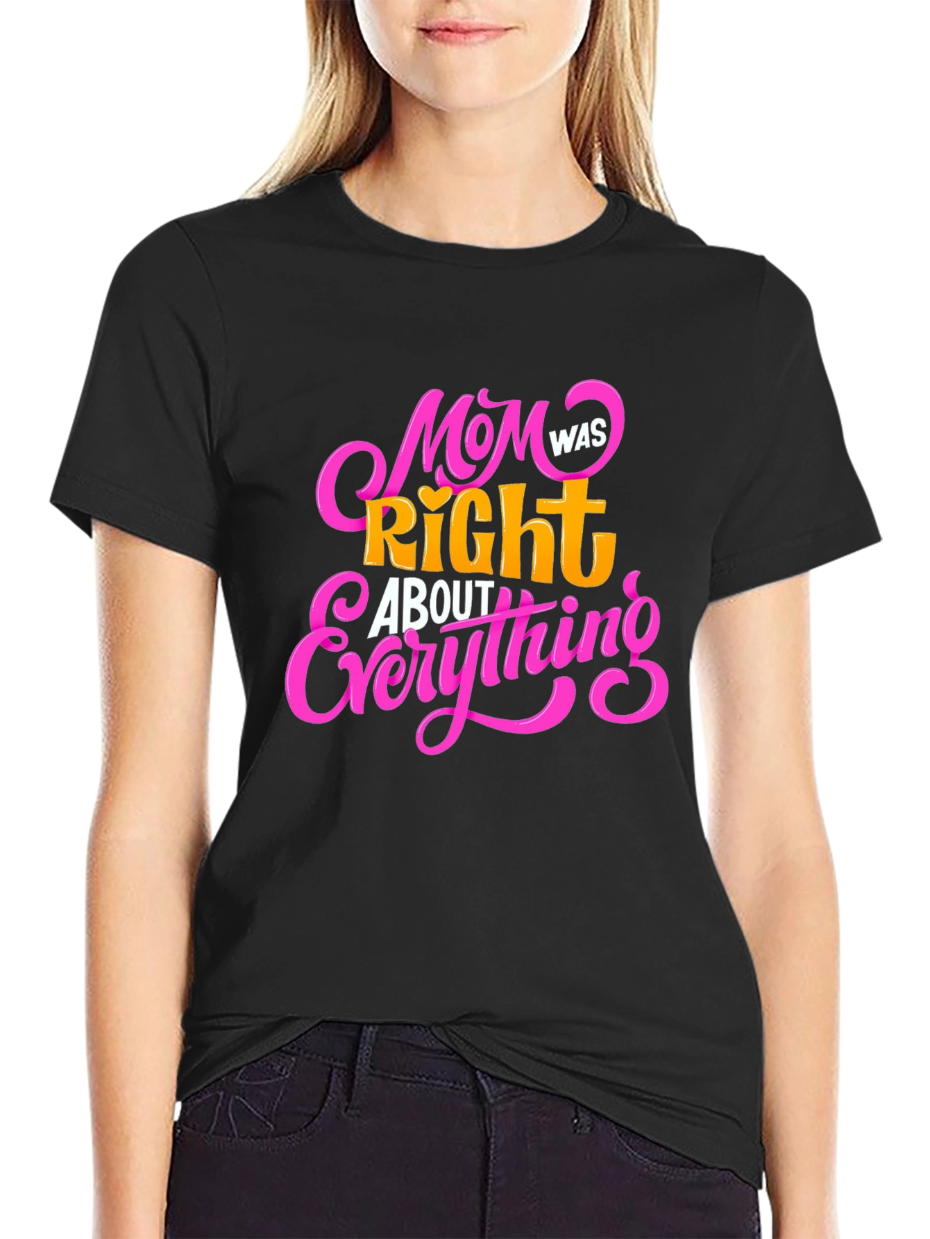Mom Was Right About Everything Black T-Shirt