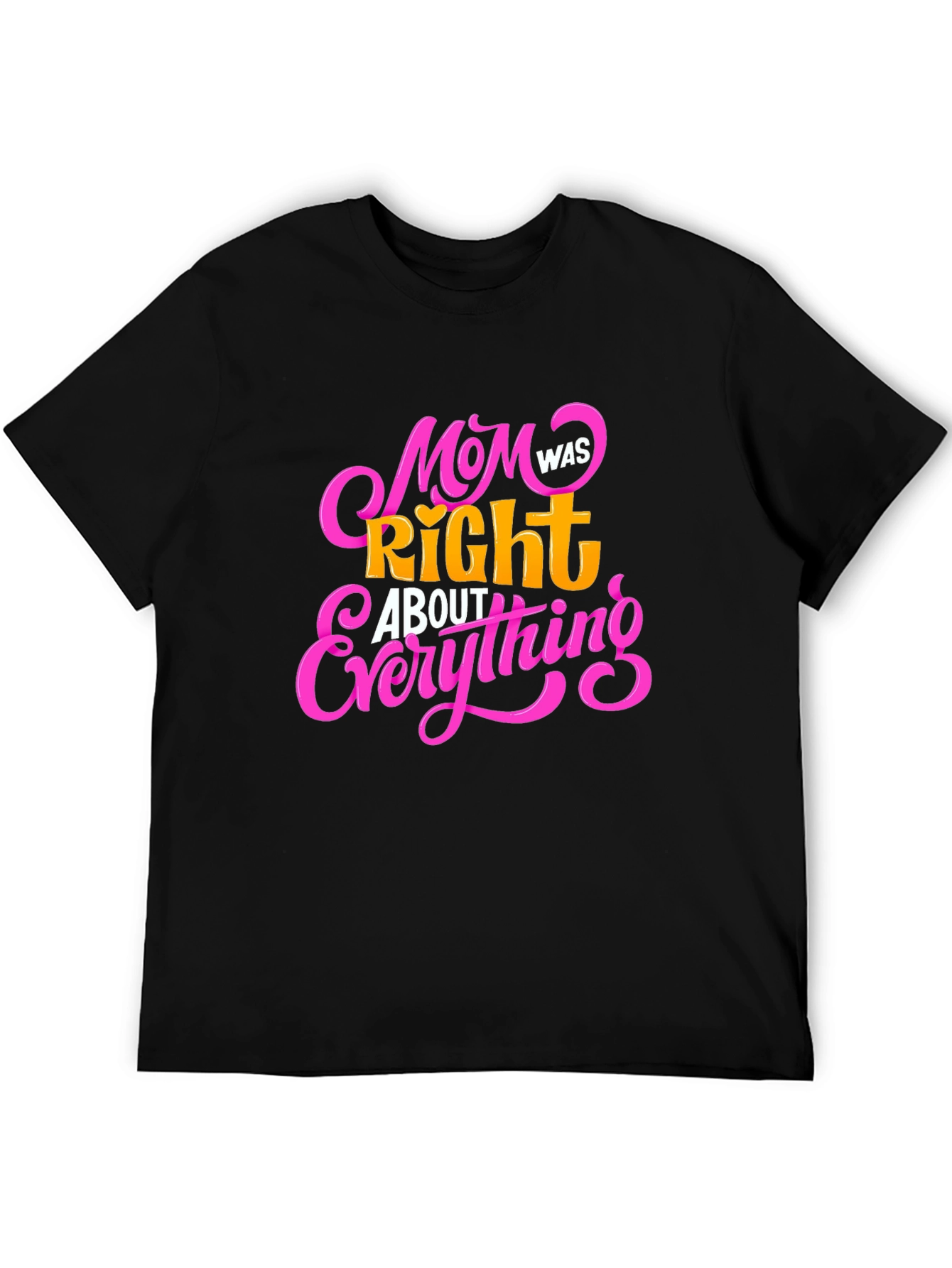Mom Was Right About Everything Black T-Shirt