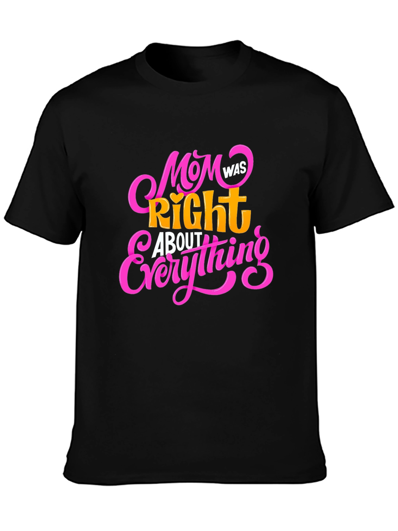 Mom Was Right About Everything Black T-Shirt