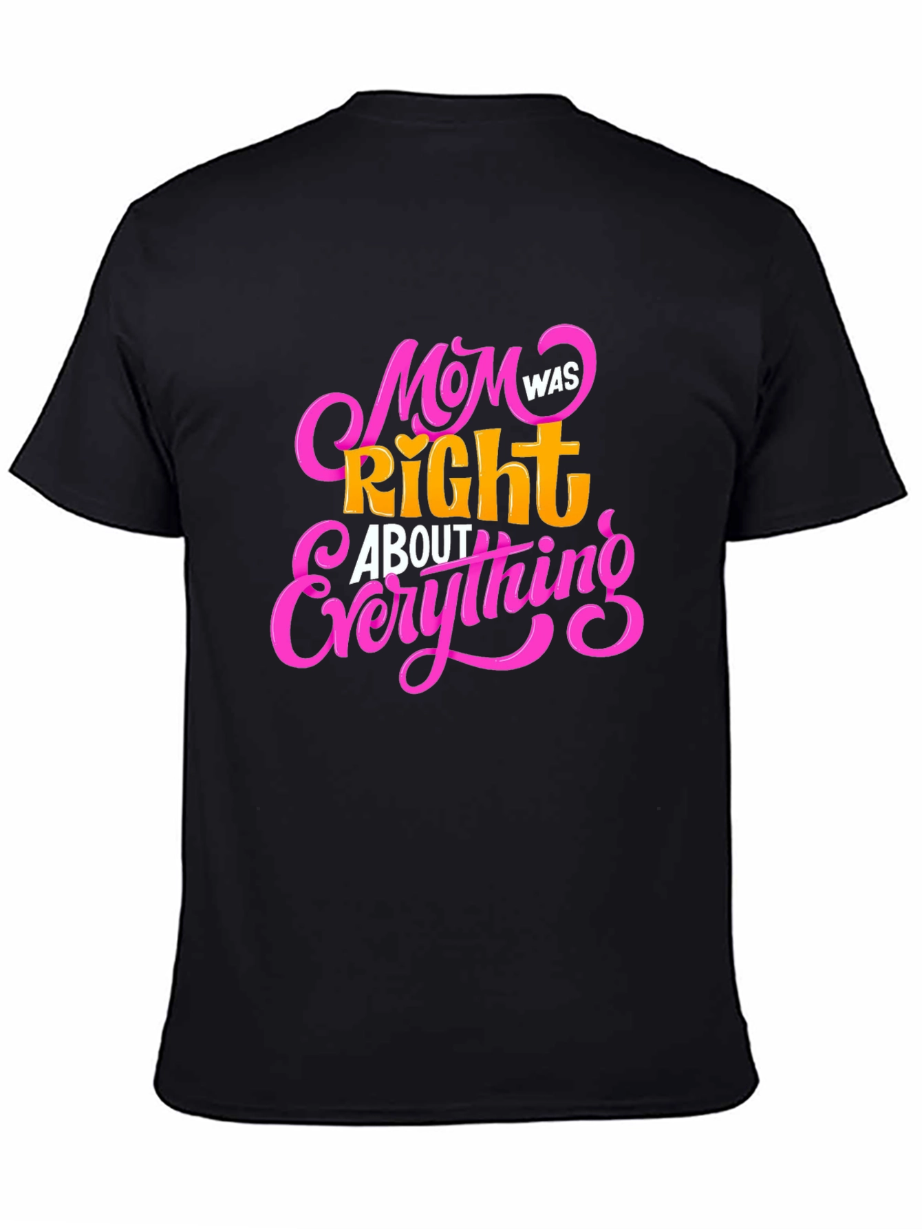Mom Was Right About Everything Black T-Shirt