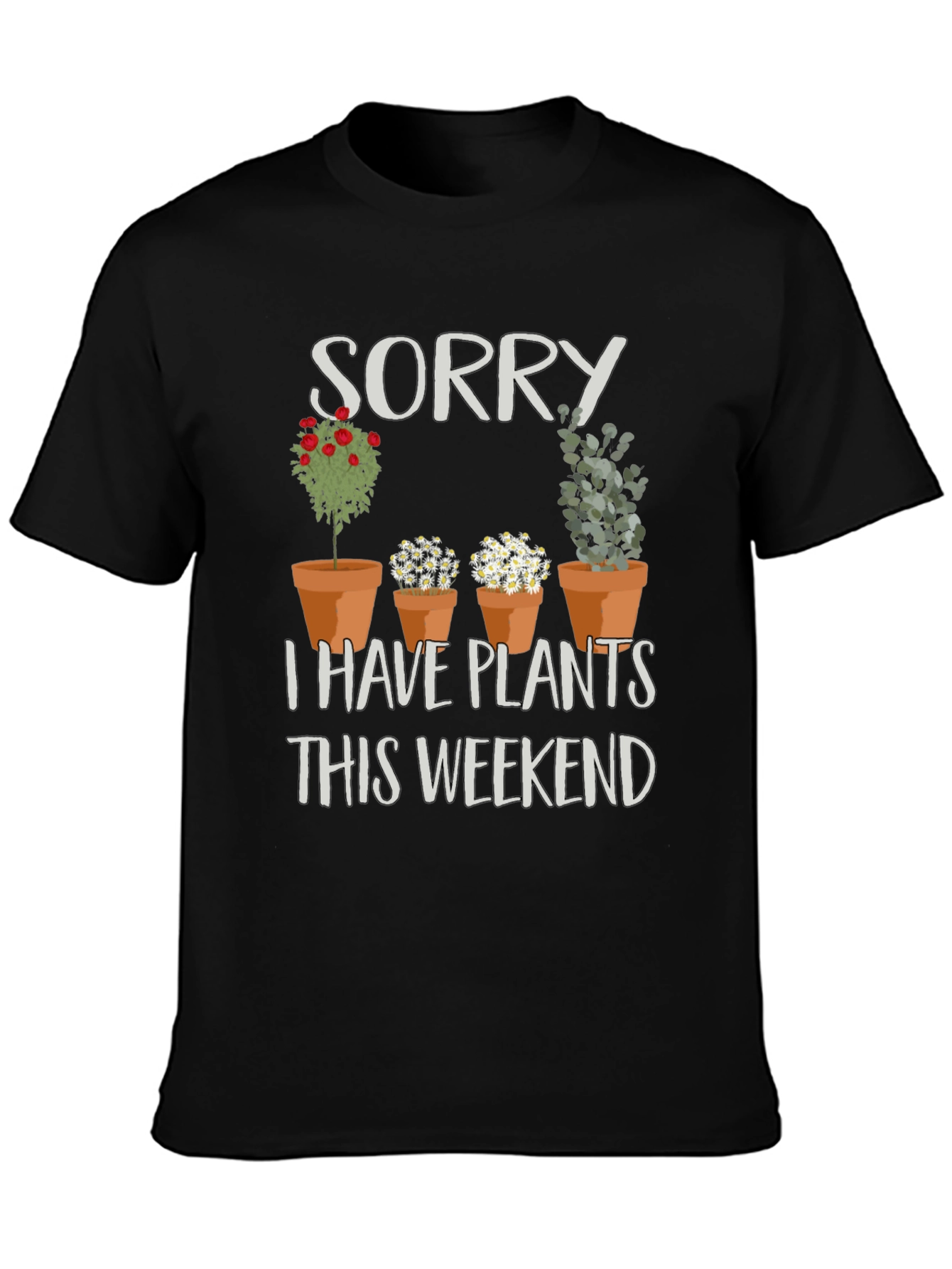 Sorry I Have Plants T-Shirt