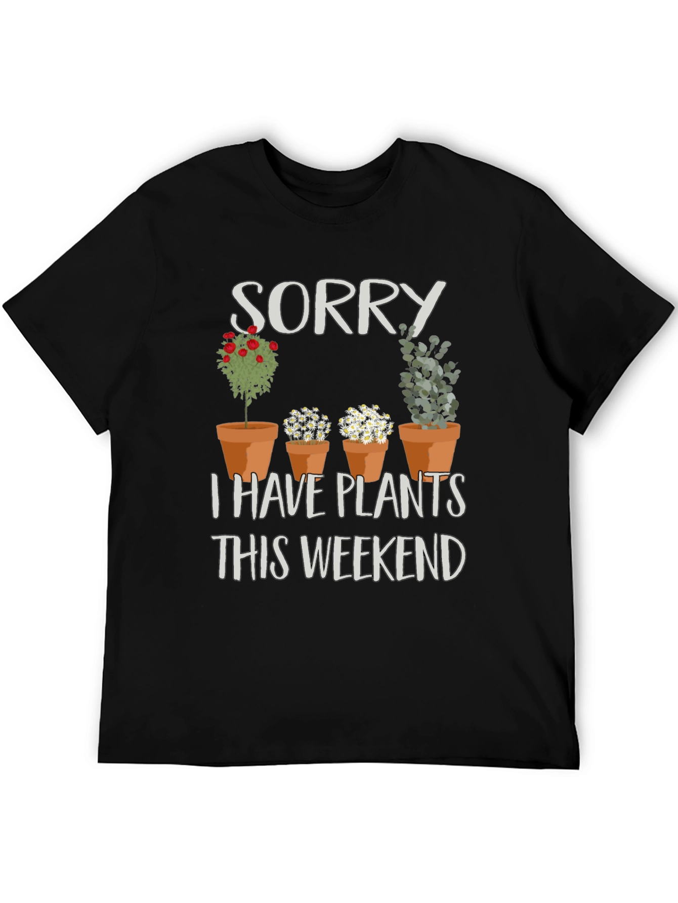 Sorry I Have Plants T-Shirt