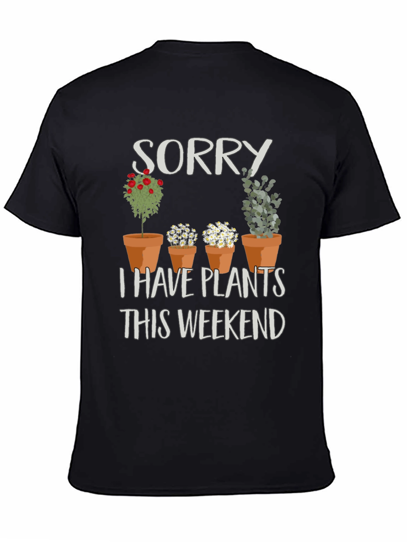 Sorry I Have Plants T-Shirt