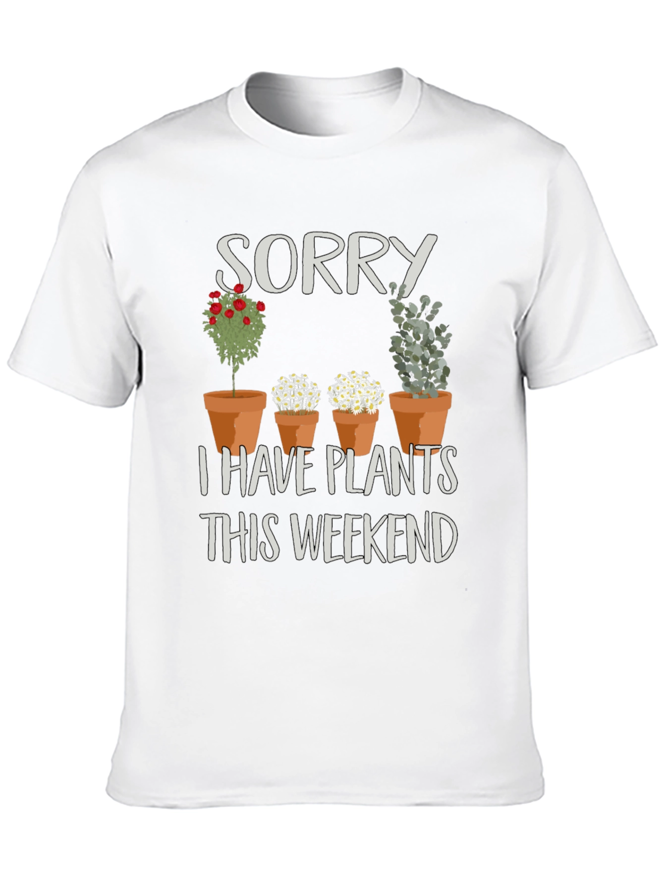 Sorry I Have Plants T-Shirt