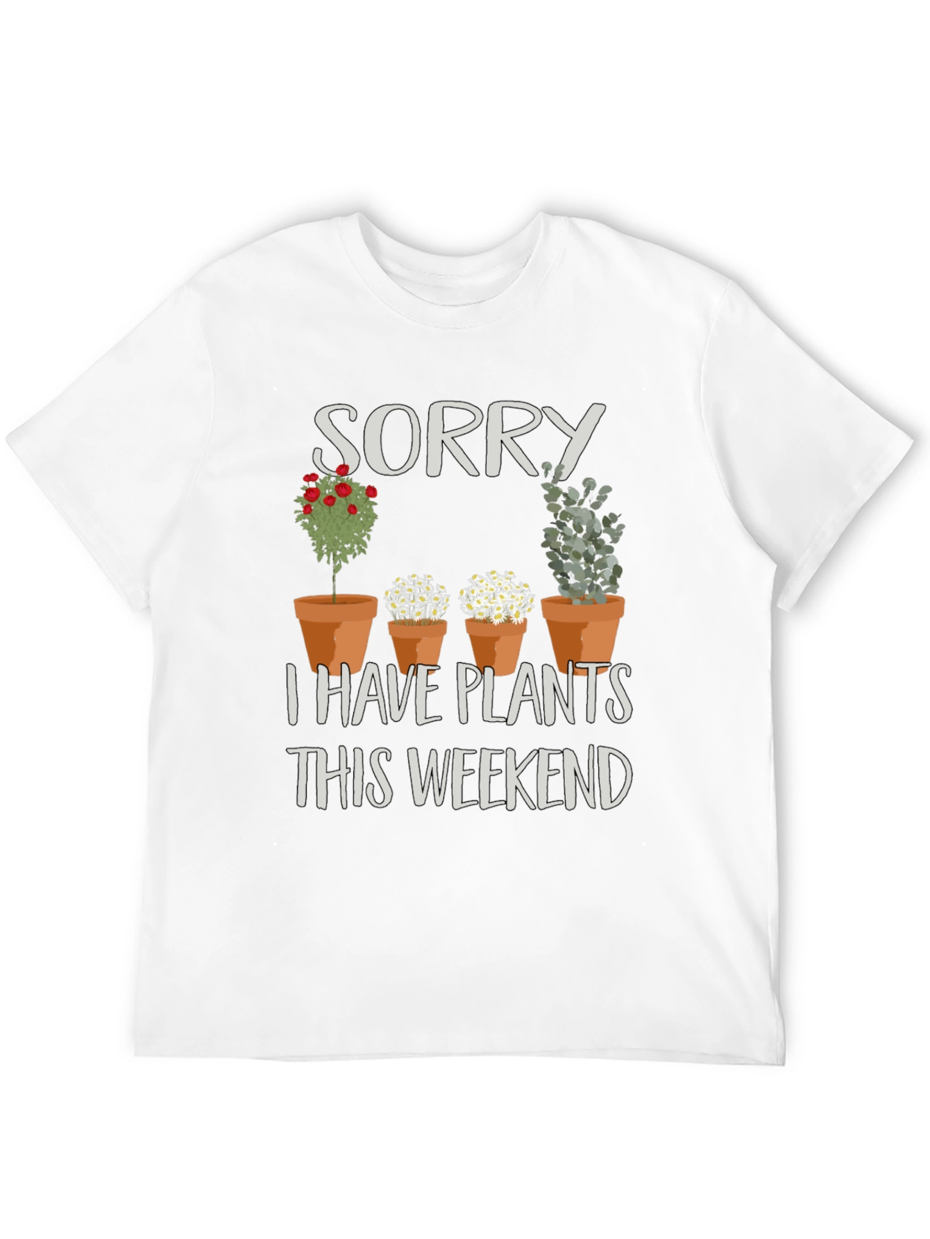 Sorry I Have Plants T-Shirt