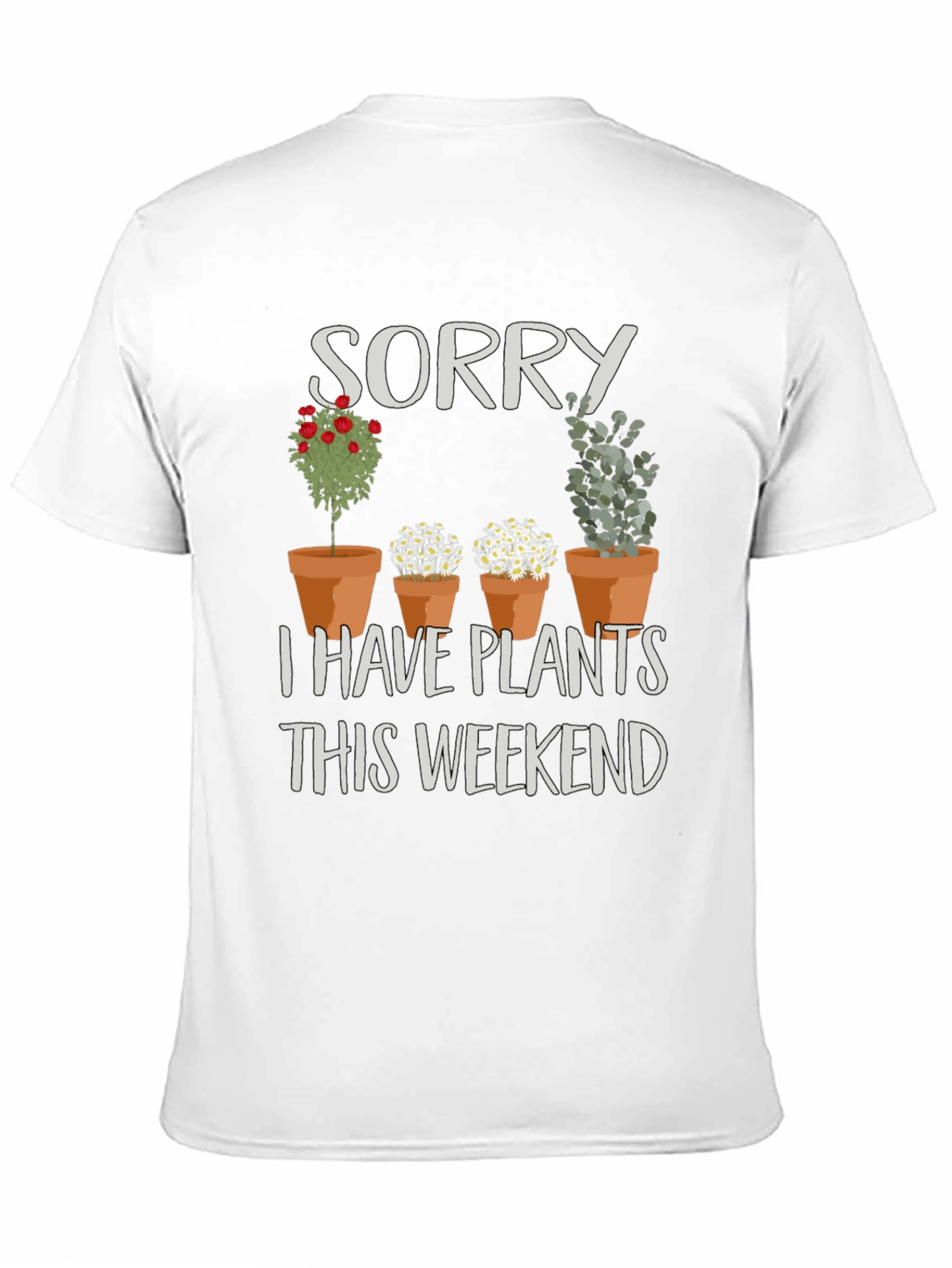 Sorry I Have Plants T-Shirt
