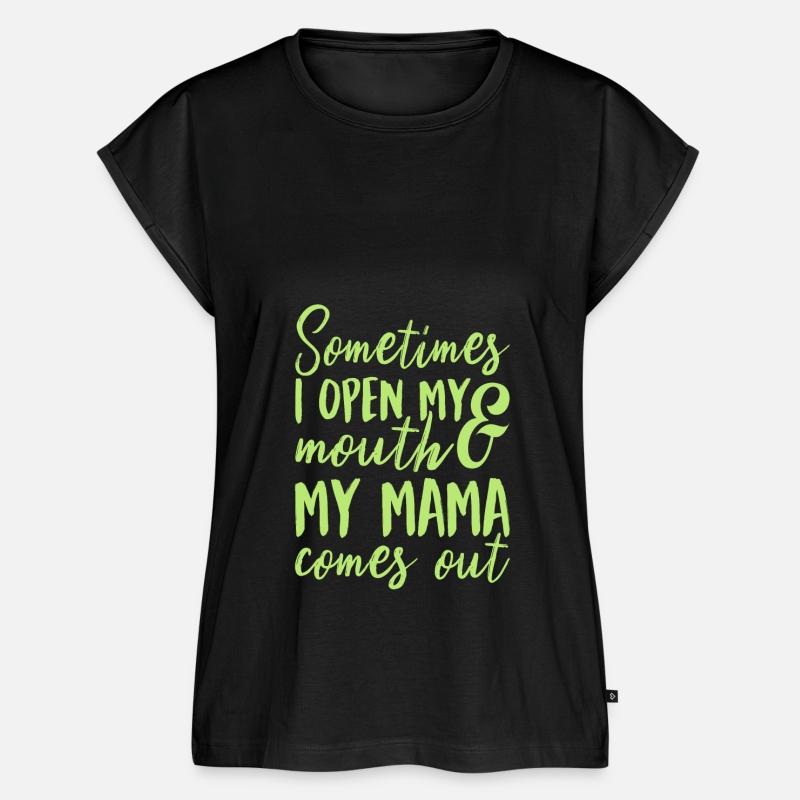 Sometimes I Open My Mouth My Mama Comes Out