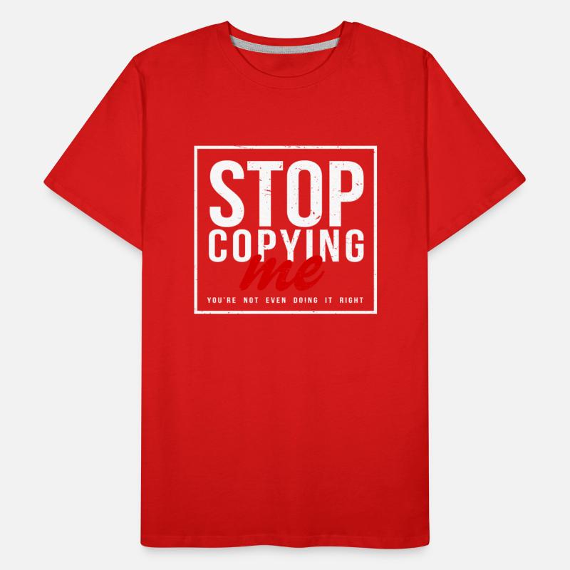 Stop Copying Me You're Not Even Doing It Right