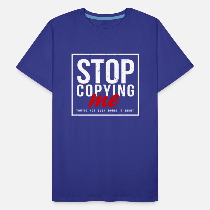 Stop Copying Me You're Not Even Doing It Right